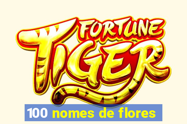 100 nomes de flores